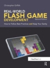 Image for Real-World Flash Game Development : How to Follow Best Practices AND Keep Your Sanity