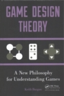 Image for Game Design Theory : A New Philosophy for Understanding Games