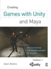 Image for Creating games with Unity and Maya  : how to develop fun and marketable 3D games