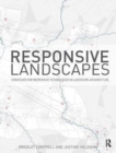 Image for Responsive landscapes  : strategies for responsive technologies in landscape architecture