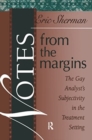 Image for Notes from the Margins : The Gay Analyst&#39;s Subjectivity in the Treatment Setting