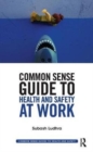 Image for Common sense guide to health and safety at work