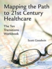 Image for Mapping the Path to 21st Century Healthcare : The Ten Transitions Workbook
