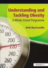 Image for Understanding and Tackling Obesity : A Whole-School Guide