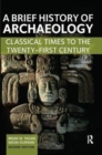 Image for A brief history of archaeology  : classical times to the twenty-first century