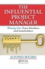 Image for The Influential Project Manager : Winning Over Team Members and Stakeholders