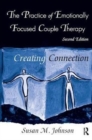 Image for The Practice of Emotionally Focused Couple Therapy : Creating Connection