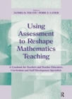 Image for Using assessment to reshape mathematics teaching  : a casebook for teachers and teacher educators, curriculum and staff development specialists