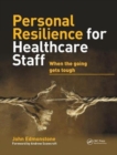 Image for Personal Resilience for Healthcare Staff : When the Going Gets Tough