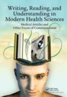 Image for Writing, Reading, and Understanding in Modern Health Sciences : Medical Articles and Other Forms of Communication