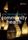 Image for Arts Development in Community Health : A Social Tonic