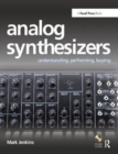 Image for Analog synthesizers  : understanding, performing, buying - from the legacy of Moog to software synthesis
