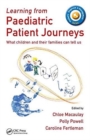 Image for Learning from Paediatric Patient Journeys : What Children and Their Families Can Tell Us