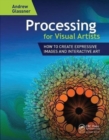 Image for Processing for visual artists  : how to create expressive images and interactive art