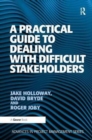 Image for A Practical Guide to Dealing with Difficult Stakeholders