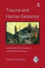 Image for Trauma and human existence  : autobiographical, psychoanalytic, and philosophical reflections
