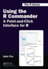 Image for Using the R Commander  : a point-and-click interface for R