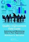 Image for The quality improvement field guide  : achieving and maintaining value in your organization