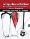 Image for Leveraging Lean in Healthcare : Transforming Your Enterprise into a High Quality Patient Care Delivery System