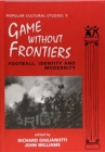 Image for Games Without Frontiers : Football, Identity and Modernity
