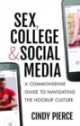 Image for Sex, college, and social media  : a commonsense guide to navigating the hookup culture
