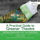 Image for A Practical Guide to Greener Theatre : Introduce Sustainability Into Your Productions