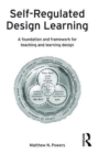 Image for Self-Regulated Design Learning : A Foundation and Framework for Teaching and Learning Design