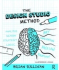 Image for The Design Studio Method : Creative Problem Solving with UX Sketching