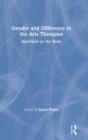 Image for Gender and difference in the arts therapies  : inscribed on the body