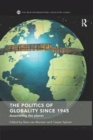 Image for The politics of globality since 1945  : assembling the planet