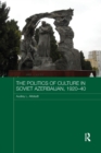Image for The Politics of Culture in Soviet Azerbaijan, 1920-40
