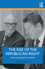 Image for The Rise of the Republican Right : From Goldwater to Reagan