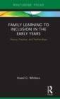 Image for Family learning to inclusion in the early years  : theory, practice, and partnerships