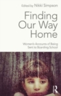 Image for Finding our way home  : women&#39;s accounts of being sent to boarding school