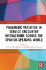 Image for Pragmatic Variation in Service Encounter Interactions across the Spanish-Speaking World