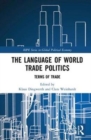 Image for The language of world trade politics  : unpacking the terms of trade