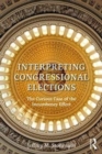 Image for Interpreting congressional elections  : the curious case of the incumbency effect