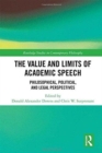 Image for The value and limits of academic speech  : philosophical, political, and legal perspectives