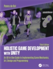Image for Holistic game development with Unity  : an all-in-one guide to implementing game mechanics, art, design, and programming
