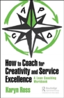 Image for How to coach for creativity and service excellence  : a lean coaching workbook