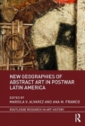 Image for New geographies of abstract art in postwar Latin America
