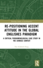 Image for Re-positioning accent attitude in the global Englishes paradigm  : a critical phenomenological case study in the Chinese context