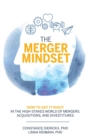 Image for The merger mindset  : how to get it right in the high-stakes world of mergers, acquisitions, and divestitures
