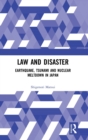 Image for Law and disaster  : earthquake, tsunami and nuclear meltdown in Japan