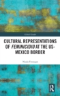 Image for Cultural representations of Feminicidio at the US-Mexico border