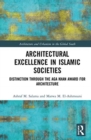 Image for Architectural excellence in Islamic societies  : distinction through the Aga Khan Award for Architecture