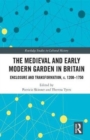 Image for The medieval and early modern garden in Britain  : enclosure and transformation, c. 1200-1750