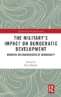 Image for The military&#39;s impact on democratic development  : midwives or gravediggers of democracy?