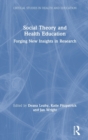 Image for Social theory and health education  : forging new insights in research