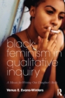 Image for Black feminism in qualitative inquiry  : a mosaic for writing our daughter&#39;s body